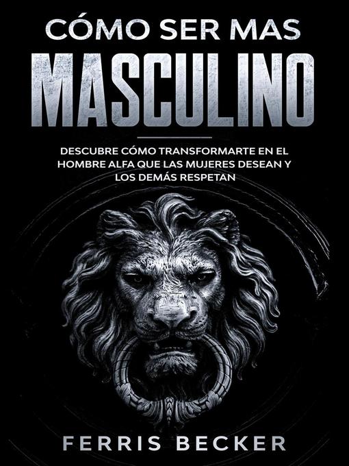 Title details for Cómo ser más Masculino by Ferris Becker - Available